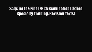 [Read book] SAQs for the Final FRCA Examination (Oxford Specialty Training. Revision Texts)