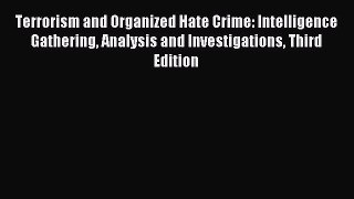 Read Terrorism and Organized Hate Crime: Intelligence Gathering Analysis and Investigations