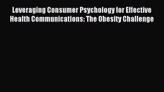 Read Leveraging Consumer Psychology for Effective Health Communications: The Obesity Challenge