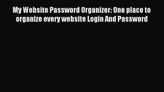 Read My Website Password Organizer: One place to organize every website Login And Password