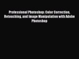 Read Professional Photoshop: Color Correction Retouching and Image Manipulation with Adobe