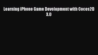 Read Learning iPhone Game Development with Cocos2D 3.0 PDF Free
