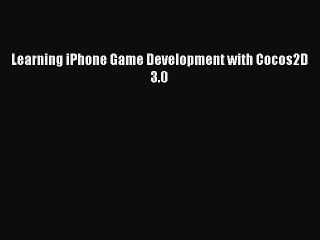 Read Learning iPhone Game Development with Cocos2D 3.0 PDF Free