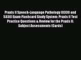[Read book] Praxis II Speech-Language Pathology (0330 and 5330) Exam Flashcard Study System: