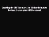 [Read book] Cracking the GRE Literature 3rd Edition (Princeton Review: Cracking the GRE Literature)