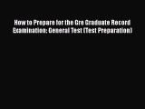 [Read book] How to Prepare for the Gre Graduate Record Examination: General Test (Test Preparation)