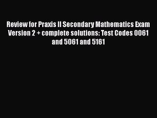 [Read book] Review for Praxis II Secondary Mathematics Exam Version 2 + complete solutions: