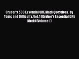 [Read book] Gruber's 500 Essential GRE Math Questions: by Topic and Difficulty Vol. 1 (Gruber's
