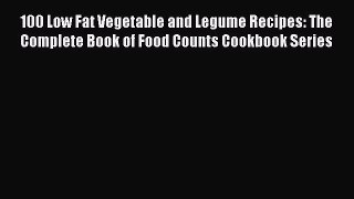[PDF] 100 Low Fat Vegetable and Legume Recipes: The Complete Book of Food Counts Cookbook Series