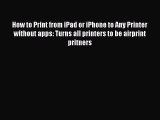 Download How to Print from iPad or iPhone to Any Printer without apps: Turns all printers to