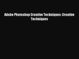Download Adobe Photoshop Creative Techniques: Creative Techniques PDF Free
