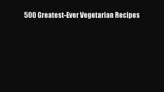 [PDF] 500 Greatest-Ever Vegetarian Recipes [Read] Online