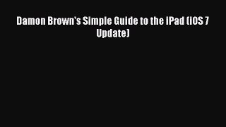 Read Damon Brown's Simple Guide to the iPad (iOS 7 Update) Ebook Free