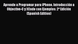 Read Aprende a Programar para iPhone. Introducción a Objective-C y XCode con Ejemplos: 2ª Edición