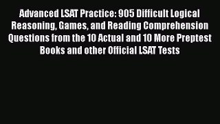 [Read book] Advanced LSAT Practice: 905 Difficult Logical Reasoning Games and Reading Comprehension