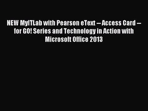 Read NEW MyITLab with Pearson eText Access Card for GO! Series and Technology in Action