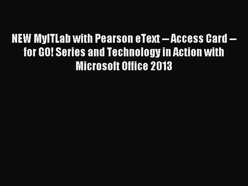 Read NEW MyITLab with Pearson eText -- Access Card -- for GO! Series and Technology in Action