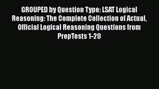 [Read book] GROUPED by Question Type: LSAT Logical Reasoning: The Complete Collection of Actual
