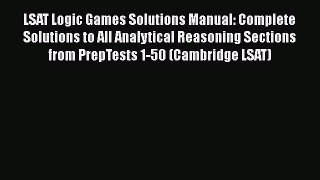 [Read book] LSAT Logic Games Solutions Manual: Complete Solutions to All Analytical Reasoning