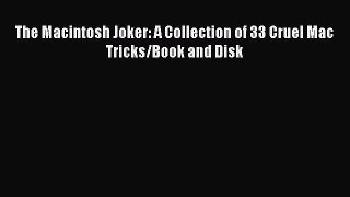 Read The Macintosh Joker: A Collection of 33 Cruel Mac Tricks/Book and Disk Ebook Free
