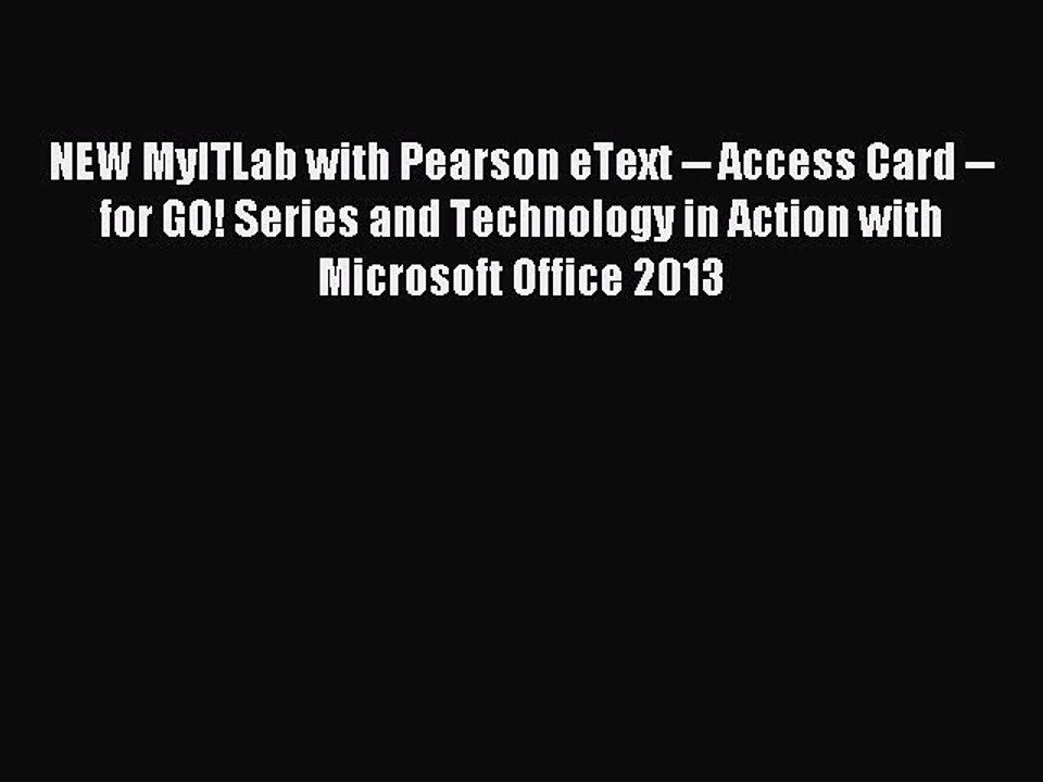 Read NEW MyITLab with Pearson eText -- Access Card -- for GO! Series and Technology in Action