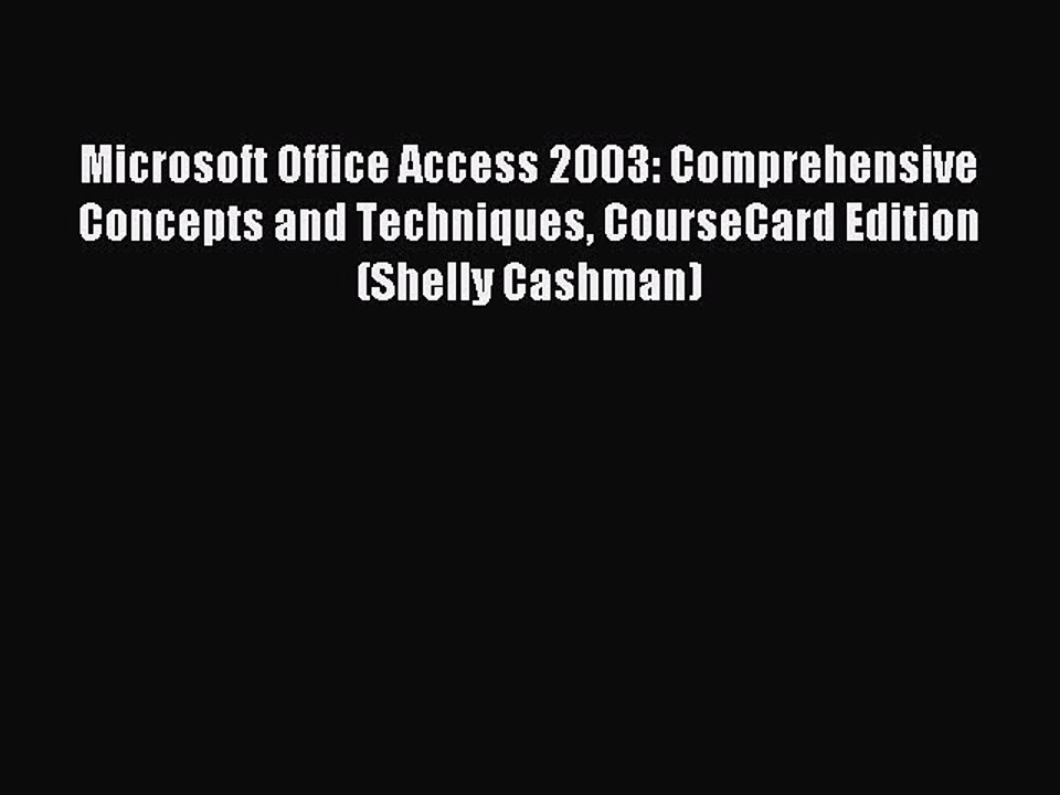 Read Microsoft Office Access 2003: Comprehensive Concepts and Techniques CourseCard Edition