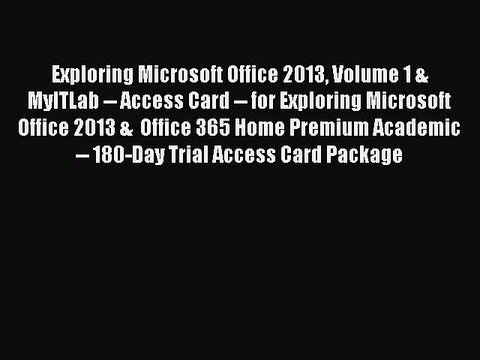 Read Exploring Microsoft Office 2013 Volume 1 & MyITLab Access Card for Exploring Microsoft