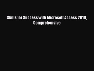 Download Skills for Success with Microsoft Access 2010 Comprehensive Ebook Online
