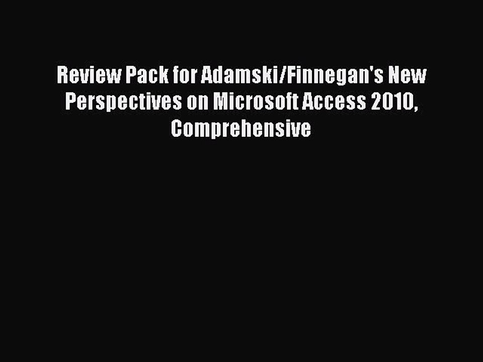 Download Review Pack for Adamski/Finnegan's New Perspectives on Microsoft Access 2010 Comprehensive