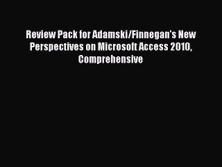 Download Review Pack for Adamski/Finnegan's New Perspectives on Microsoft Access 2010 Comprehensive