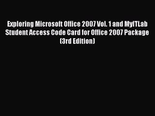 Read Exploring Microsoft Office 2007 Vol. 1 and MyITLab Student Access Code Card for Office