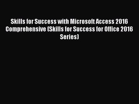 Download Skills for Success with Microsoft Access 2016 Comprehensive (Skills for Success for