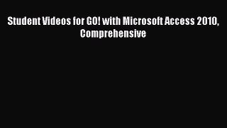 Read Student Videos for GO! with Microsoft Access 2010 Comprehensive Ebook Free
