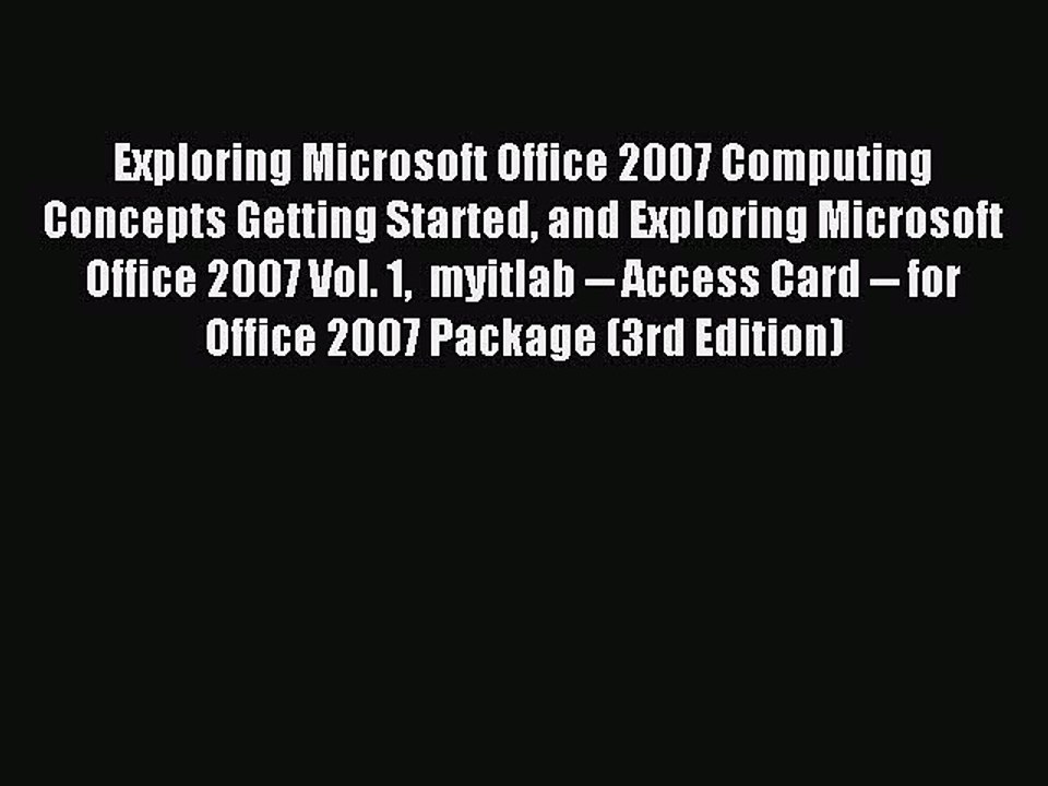 Read Exploring Microsoft Office 2007 Computing Concepts Getting Started and Exploring Microsoft