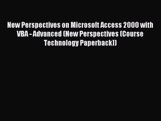 Read New Perspectives on Microsoft Access 2000 with VBA - Advanced (New Perspectives (Course