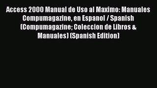 Download Access 2000 Manual de Uso al Maximo: Manuales Compumagazine en Espanol / Spanish (Compumagazine