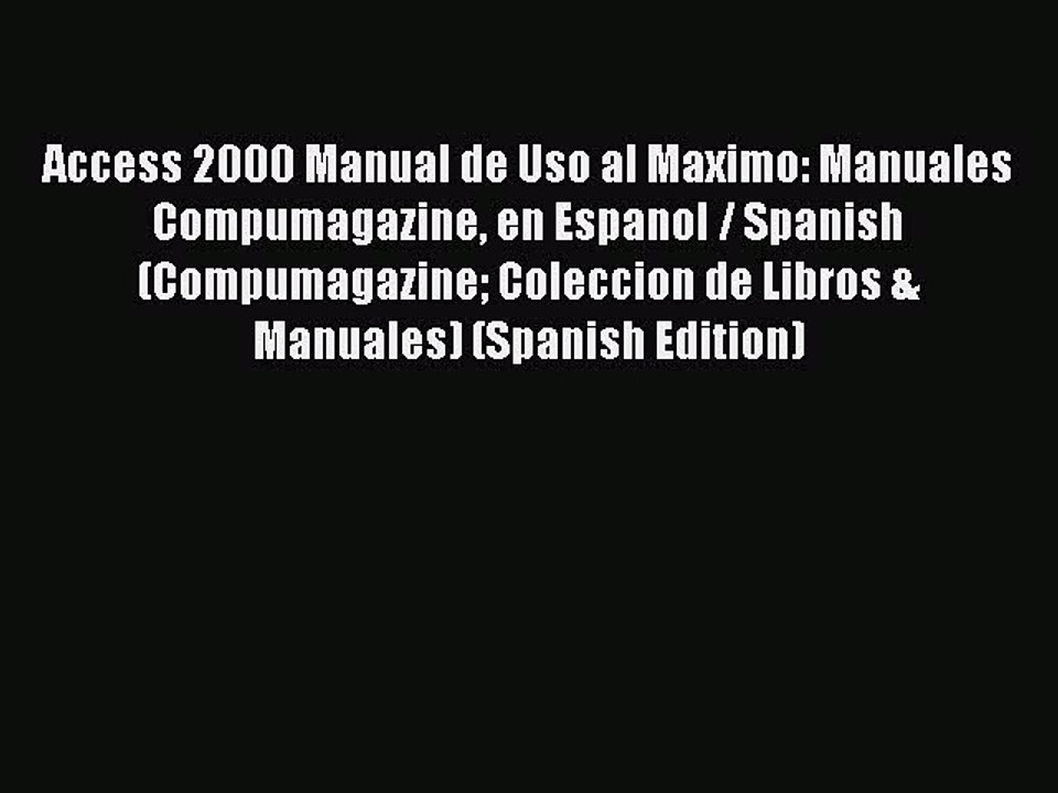 Download Access 2000 Manual de Uso al Maximo: Manuales Compumagazine en Espanol / Spanish (Compumagazine