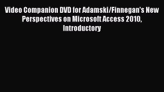 Download Video Companion DVD for Adamski/Finnegan's New Perspectives on Microsoft Access 2010