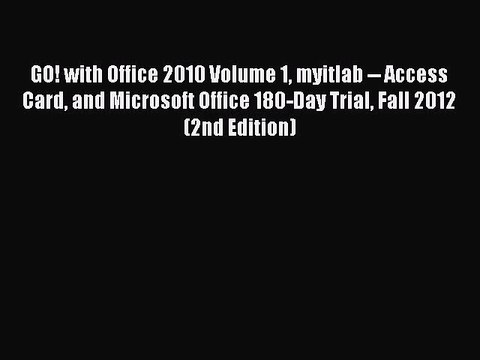 Read GO! with Office 2010 Volume 1 myitlab Access Card and Microsoft Office 180-Day Trial
