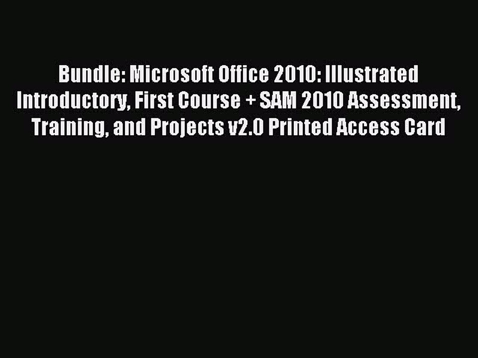Read Bundle: Microsoft Office 2010: Illustrated Introductory First Course + SAM 2010 Assessment