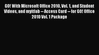 Read GO! With Microsoft Office 2010 Vol. 1 and Student Videos and myitlab -- Access Card --