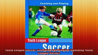 Free PDF Downlaod  Youth League Soccer Coaching and Playing Spalding Youth League Series READ ONLINE