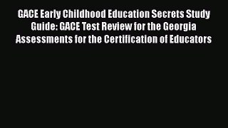 [Read book] GACE Early Childhood Education Secrets Study Guide: GACE Test Review for the Georgia