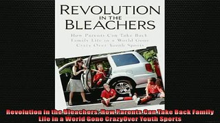 Free PDF Downlaod  Revolution in the Bleachers How Parents Can Take Back Family Life in a World Gone  BOOK ONLINE