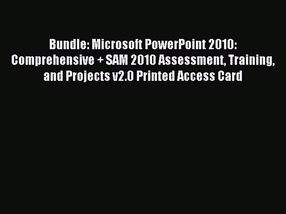 Read Bundle: Microsoft PowerPoint 2010: Comprehensive + SAM 2010 Assessment Training and Projects
