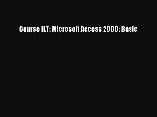 Download Course ILT: Microsoft Access 2000: Basic PDF Free