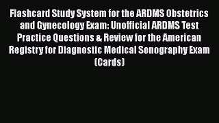 [Read book] Flashcard Study System for the ARDMS Obstetrics and Gynecology Exam: Unofficial