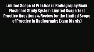 [Read book] Limited Scope of Practice in Radiography Exam Flashcard Study System: Limited Scope