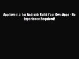 Read App Inventor for Android: Build Your Own Apps - No Experience Required! Ebook Free