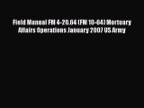 [Read book] Field Manual FM 4-20.64 (FM 10-64) Mortuary Affairs Operations January 2007 US